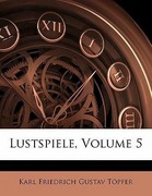 Töpfer, Karl Friedrich Gustav: Lustspiele, Fuenfter Band