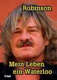 Guggenbichler, Kurt;Maier, Erik;Krassnitzer, Josef: Robinson - Mein Leben ein Waterloo