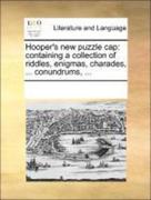 Multiple Contributors, See Notes, See Notes: Hooper&acute;s new puzzle cap: containing a collection of riddles, enigmas, charades, ... conundrums, ...