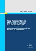 Burtzlaff, Janka K: Web-Musiksender als Marketinginstrument der Musikindustrie: Promotions-Plattform für Künstler oder Werbefeld für Unternehmen?