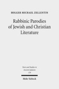 Zellentin, Holger Michael: Rabbinic Parodies of Jewish and Christian Literature