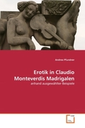 Pfundner, Andrea: Erotik in Claudio Monteverdis Madrigalen