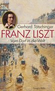 Tötschinger, Gerhard: Franz Liszt - Vom Dorf in die Welt