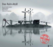 Kabakov, Ilya;Kaiser, Andreas;Katase, Kazuo;Kaufmann, Andreas M.;Kabakov, Emilia: Das Ruhr-Atoll
