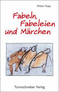 Rupp,  Walter: Fabeln, Fabeleien und Märchen