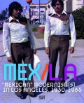 MEX LA: Mexican Modernism(s) in Los Angeles, 1930-1985