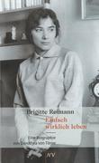 Törne, Dorothea von: Brigitte Reimann. Einfach wirklich leben