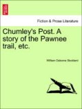 Stoddard, William Osborne: Chumley´s Post. A story of the Pawnee trail, etc.