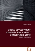 SARKAR, SATYAKI: URBAN DEVELOPMENT STRATEGY FOR A NEWLY CONSTITUTED STATE