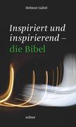 Gabel,  Helmut: Inspiriert und inspirierend - die Bibel