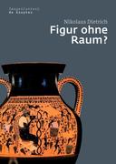 Dietrich, Nikolaus: Figur ohne Raum?