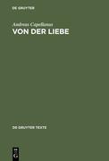 Andreas Capellanus: De amore   Von der Liebe