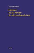 Eschbach, Maria: Hymnen an die Kirche der Gertrud von le Fort