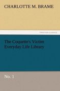 Brame, Charlotte M.: The Coquette&acute;s Victim Everyday Life Library
