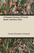 9781446093856 - Comstock, Fanny Amanda: A Dramatic Version of Greek Myths and Hero Tales - كتاب
