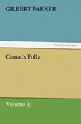 Parker,  Gilbert: Carnac&acute;s Folly, Volume 3.