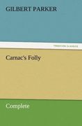 Parker,  Gilbert: Carnac&acute;s Folly, Complete