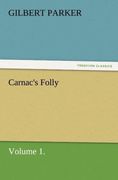 Parker,  Gilbert: Carnac&acute;s Folly, Volume 1.
