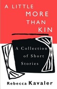 Kavaler,  Rebecca: A Little More Than Kin: A Collection of Short Stories
