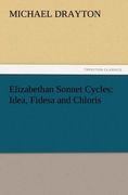 Drayton,  Michael: Elizabethan Sonnet Cycles: Idea, Fidesa and Chloris