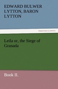 Lytton, Edward Bulwer Lytton Baron: Leila or, the Siege of Granada, Book II.