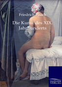 Haack, Friedrich: Die Kunst des XIX. Jahrhunderts