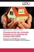 Cruz Ibarra, Edgardo;Hern&aacute;ndez, Juan Bosco: Construcci&oacute;n de vivienda basada en el sistema de calidad ISO-9000