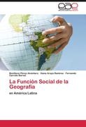 P&eacute;rez Alc&aacute;ntara, Bonifacio;Araya Ram&iacute;rez, Iliana;Carreto Bernal, Fernando: La Funci&oacute;n Social de la Geograf&iacute;a