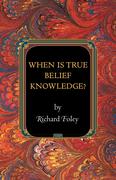 eBook: When Is True Belief Knowledge?