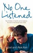 eBook: No One Listened: Two children caught in a tragedy with no one else to trust except for each other eBook: No One Listened: Two children caught in a tragedy with no one else to trust except for each other
