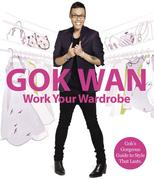 eBook: Work Your Wardrobe: Gok´s Gorgeous Guide to Style that Lasts eBook: Work Your Wardrobe: Gok´s Gorgeous Guide to Style that Lasts