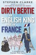 eBook:  Dirty Bertie: An English King Made in France