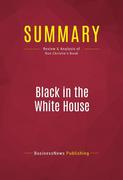 eBook:  Summary of Black in the White House: Life inside George W. Bush's White House - Ron J. Christie
