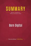 eBook:  Summary of Born Digital: Understanding the First Generation of Digital Natives - John Palfrey and Urs Gasser