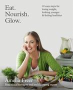 eBook: Eat. Nourish. Glow.: 10 easy steps for losing weight, looking younger & feeling healthier eBook: Eat. Nourish. Glow.: 10 easy steps for losing weight, looking younger & feeling healthier
