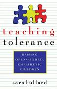 Bullard,  Sara;Bullard,  Sarah: Teaching Tolerance: Raising Open-Minded, Empathetic Children