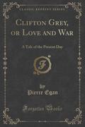 9781334152474 - Egan, Pierce: Clifton Grey, or Love and War - كتاب