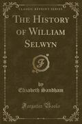 9781334152634 - Sandham, Elizabeth: The History of William Selwyn (Classic Reprint) - كتاب