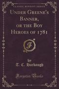 9781334152740 - Harbaugh, T. C.: Under Greene´s Banner, or the Boy Heroes of 1781 (Classic Reprint) - كتاب