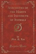 9781334152498 - Lee, Mrs R.: Anecdotes of the Habits and Instincts of Animals (Classic Reprint) - كتاب