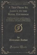 9781334152306 - Author Unknown: A Trip From St. James´s to the Royal Exchange - كتاب
