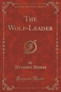 9781334152597 - Dumas, Alexandre: The Wolf-Leader (Classic Reprint) - كتاب