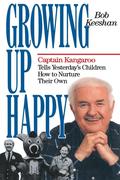Keeshan, Bob: Growing Up Happy: Captain Kangaroo Tells Yesterday´s Children How to Nuture Their Own