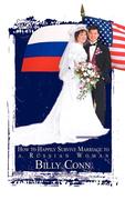Conn, Billy: How to Happily Survive Marriage to a Russian Woman