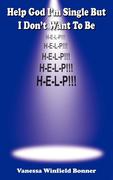 Bonner, Vanessa Winfield: Help God I´m Single But I Don´t Want to Be