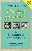Venable,  Stephen F.;Joy,  Donald Marvin: How to Use Camping Experiences in Religious Education: Transformation Through Christian Camping