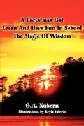 Nuhern,  G.A.: A Christmas List Learn and Have Fun in School and the Magic of Wisdom