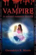 Morris,  Gwendolyn R: Vampire: A Sensual Romance Novella