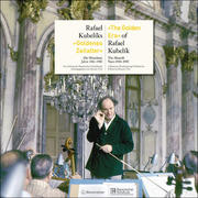 Rafael Kubeliks Goldenes Zeitalter. The Golden Era of Rafael Kubelik