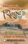 Trafton, Clint: You Can&acute;t Push a Rope